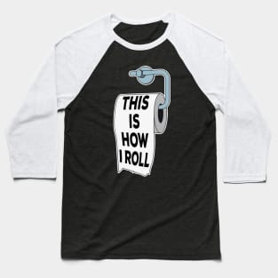 Toilet Paper Pun This Is How I Roll Funny Fathers Day Gift Baseball T-Shirt